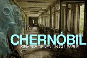 Chernóbil siempre tienen un culpable